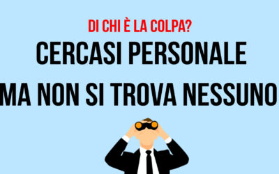 PERCHE’ NON SI TROVANO DIPENDENTI. DI CHI E’ LA COLPA?