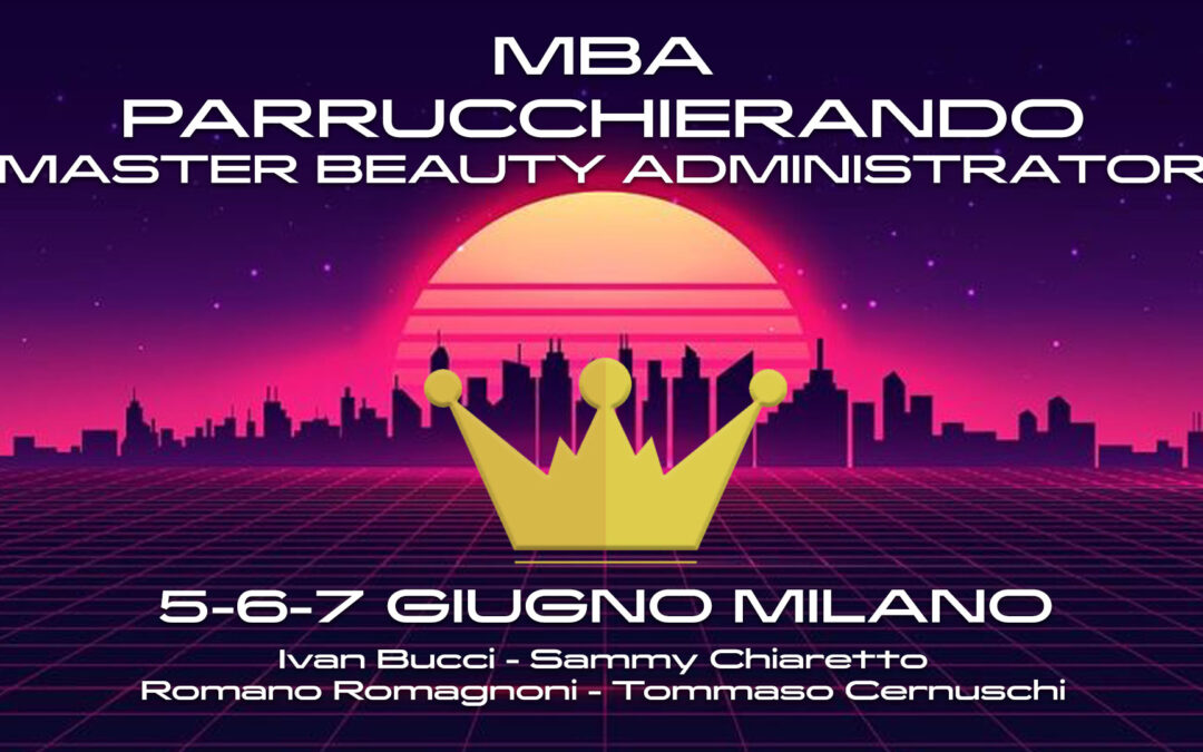MBA PARRUCCHIERANDO MASTER BEAUTY ADMINISTRATOR 5-6/7 GIUGNO MILANO